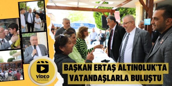BAŞKAN ERTAŞ ALTINOLUK’TA VATANDAŞLARLA BULUŞTU