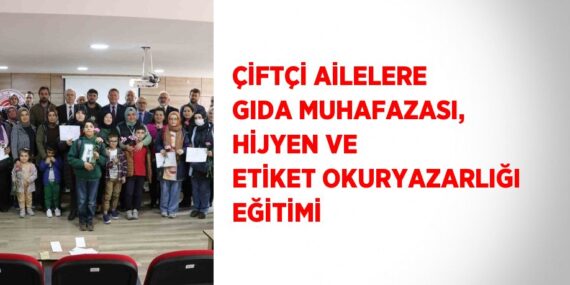 ÇİFTÇİ AİLELERE GIDA MUHAFAZASI, HİJYEN VE ETİKET OKURYAZARLIĞI EĞİTİMİ
