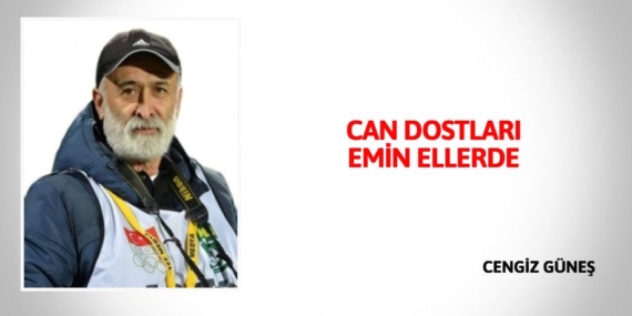 CAN DOSTLARI EMİN ELLERDE