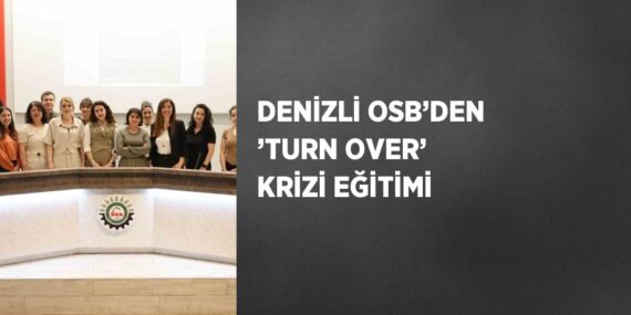 DENİZLİ OSB’DEN ’TURN OVER’ KRİZİ EĞİTİMİ