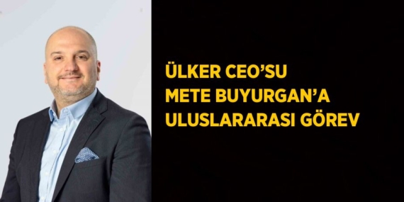 ÜLKER CEO’SU METE BUYURGAN’A ULUSLARARASI GÖREV