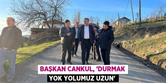BAŞKAN CANKUL, “DURMAK YOK YOLUMUZ UZUN”