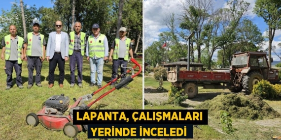 LAPANTA, ÇALIŞMALARI YERİNDE İNCELEDİ