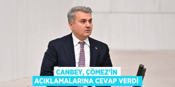 CANBEY, ÇÖMEZ’İN AÇIKLAMALARINA CEVAP VERDİ