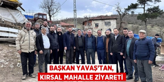BAŞKAN YAVAŞ’TAN, KIRSAL MAHALLE ZİYARETİ
