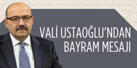 VALİ USTAOĞLU’NDAN BAYRAM MESAJI