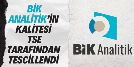 BİK ANALİTİK’İN KALİTESİ  TSE TARAFINDAN TESCİLLENDİ