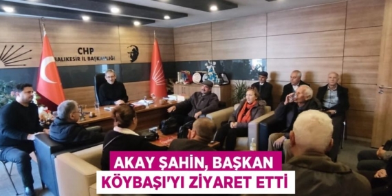 AKAY ŞAHİN, BAŞKAN KÖYBAŞI’YI ZİYARET ETTİ