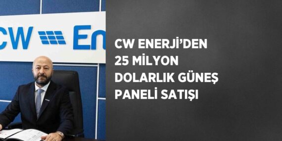 CW ENERJİ’DEN 25 MİLYON DOLARLIK GÜNEŞ PANELİ SATIŞI