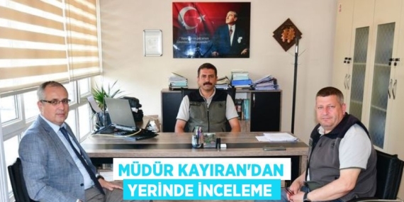 MÜDÜR KAYIRAN’DAN YERİNDE İNCELEME