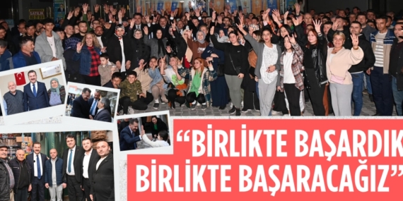 “BİRLİKTE BAŞARDIK BİRLİKTE BAŞARACAĞIZ”