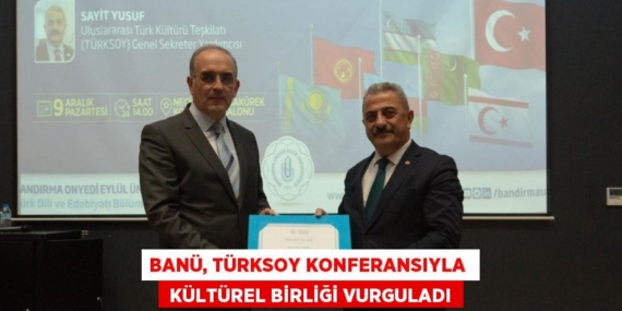 BANÜ, TÜRKSOY KONFERANSIYLA   KÜLTÜREL BİRLİĞİ VURGULADI