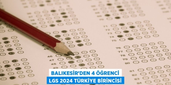 BALIKESİR’DEN 4 ÖĞRENCİ LGS 2024 TÜRKİYE BİRİNCİSİ