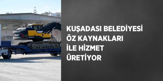 KUŞADASI BELEDİYESİ ÖZ KAYNAKLARI İLE HİZMET ÜRETİYOR