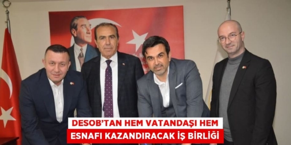 DESOB’TAN HEM VATANDAŞI HEM ESNAFI KAZANDIRACAK İŞ BİRLİĞİ