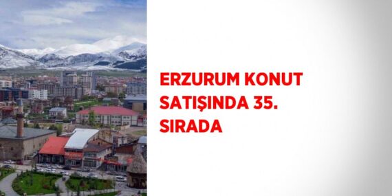 ERZURUM KONUT SATIŞINDA 35. SIRADA