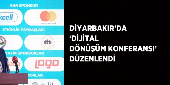 DİYARBAKIR’DA ‘DİJİTAL DÖNÜŞÜM KONFERANSI’ DÜZENLENDİ