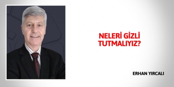 NELERİ GİZLİ TUTMALIYIZ?