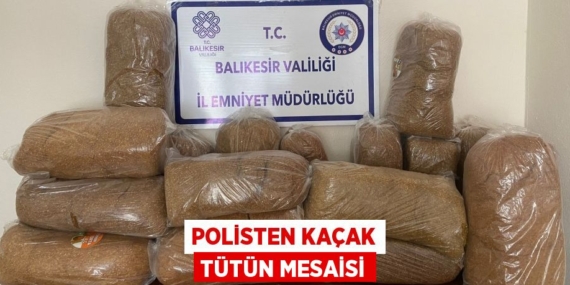 POLİSTEN KAÇAK TÜTÜN MESAİSİ