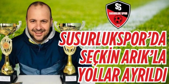 SUSURLUKSPOR’DA  SEÇKİN ARIK’LA YOLLAR AYRILDI