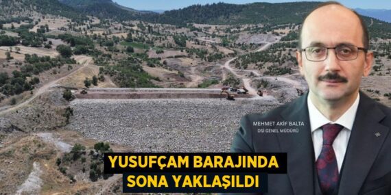 Yusufçam barajında sona yaklaşıldı