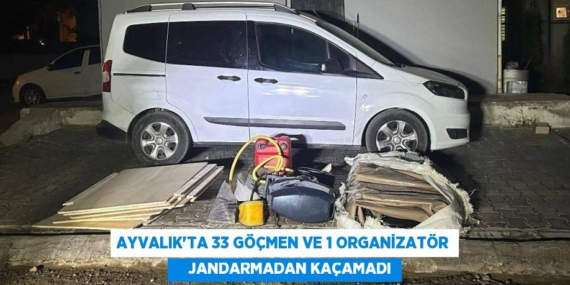AYVALIK’TA 33 GÖÇMEN VE 1 ORGANİZATÖR     JANDARMADAN KAÇAMADI