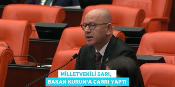 MİLLETVEKİLİ SARI,   BAKAN KURUM’A ÇAĞRI YAPTI