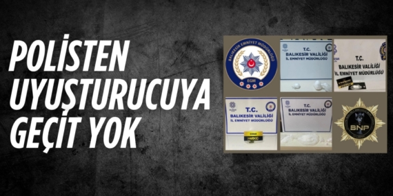 POLİSTEN UYUŞTURUCUYA GEÇİT YOK