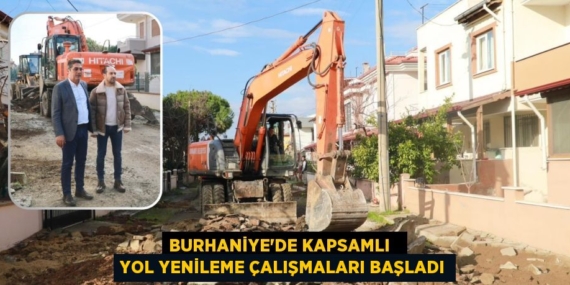 BURHANİYE’DE KAPSAMLI   YOL YENİLEME ÇALIŞMALARI BAŞLADI