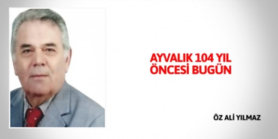 AYVALIK 104 YIL ÖNCESİ BUGÜN