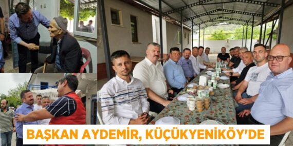 BAŞKAN AYDEMİR, KÜÇÜKYENİKÖY’DE