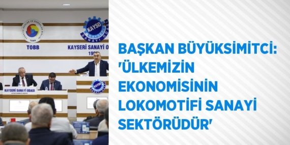 BAŞKAN BÜYÜKSİMİTCİ: ‘ÜLKEMİZİN EKONOMİSİNİN LOKOMOTİFİ SANAYİ SEKTÖRÜDÜR’
