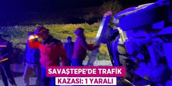 SAVAŞTEPE’DE TRAFİK KAZASI: 1 YARALI