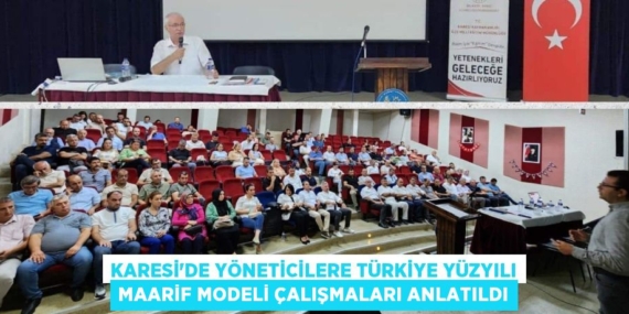KARESİ’DE YÖNETİCİLERE TÜRKİYE YÜZYILI MAARİF MODELİ ÇALIŞMALARI ANLATILDI