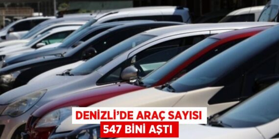 DENİZLİ’DE ARAÇ SAYISI 547 BİNİ AŞTI