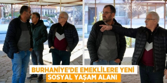 BURHANİYE’DE EMEKLİLERE YENİ SOSYAL YAŞAM ALANI