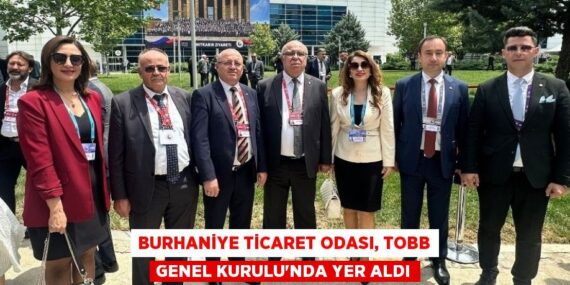 BURHANİYE TİCARET ODASI, TOBB GENEL KURULU’NDA YER ALDI