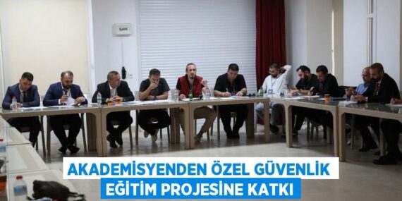 AKADEMİSYENDEN ÖZEL GÜVENLİK EĞİTİM PROJESİNE KATKI
