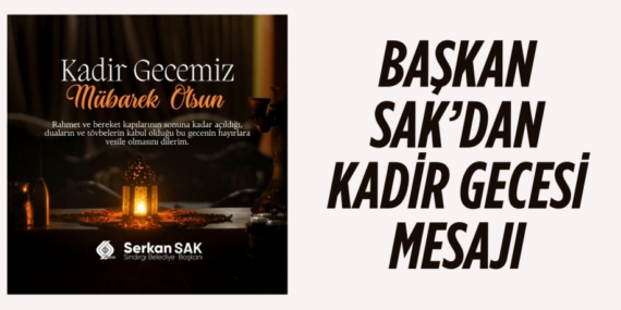 BAŞKAN SAK’DAN KADİR GECESİ MESAJI