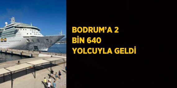 BODRUM’A 2 BİN 640 YOLCUYLA GELDİ
