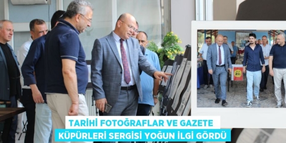 TARİHİ FOTOĞRAFLAR VE GAZETE  KÜPÜRLERİ SERGİSİ YOĞUN İLGİ GÖRDÜ