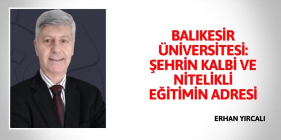 BALIKESİR ÜNİVERSİTESİ: ŞEHRİN KALBİ  VE NİTELİKLİ  EĞİTİMİN ADRESİ