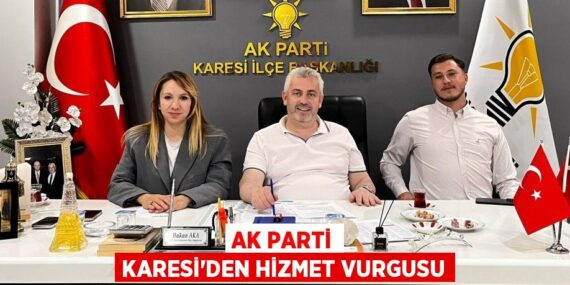 AK PARTİ KARESİ’DEN HİZMET VURGUSU