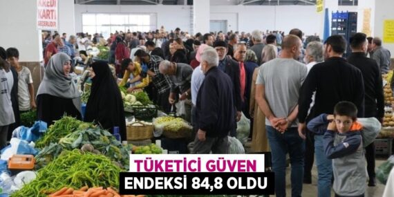 TÜKETİCİ GÜVEN ENDEKSİ 84,8 OLDU