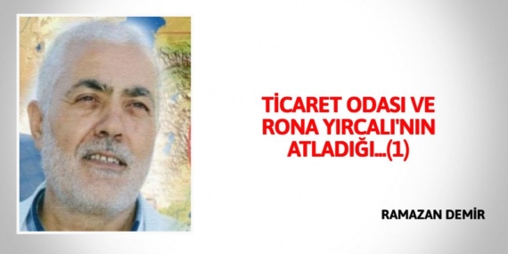 TİCARET ODASI VE  RONA YIRCALI’NIN ATLADIĞI…(1)