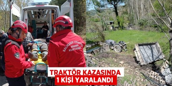TRAKTÖR KAZASINDA 1 KİŞİ YARALANDI