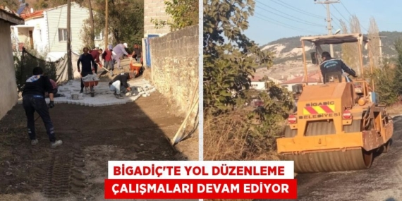 BİGADİÇ’TE YOL DÜZENLEME   ÇALIŞMALARI DEVAM EDİYOR