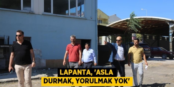 LAPANTA, “ASLA DURMAK, YORULMAK YOK”
