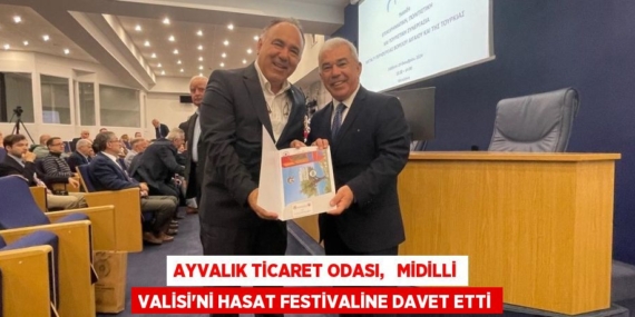 AYVALIK TİCARET ODASI,   MİDİLLİ VALİSİ’Nİ HASAT FESTİVALİNE DAVET ETTİ