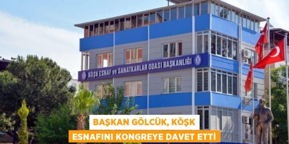 BAŞKAN GÖLCÜK, KÖŞK ESNAFINI KONGREYE DAVET ETTİ